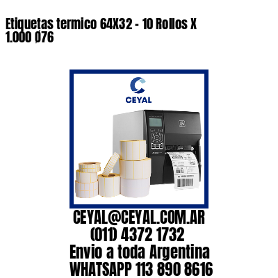 Etiquetas termico 64X32 - 10 Rollos X 1.000 Ø76