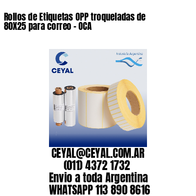 Rollos de Etiquetas OPP troqueladas de 80X25 para correo – OCA