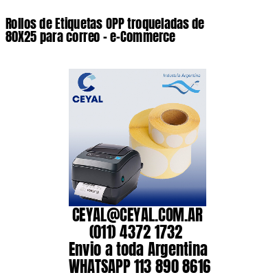 Rollos de Etiquetas OPP troqueladas de 80X25 para correo – e-Commerce