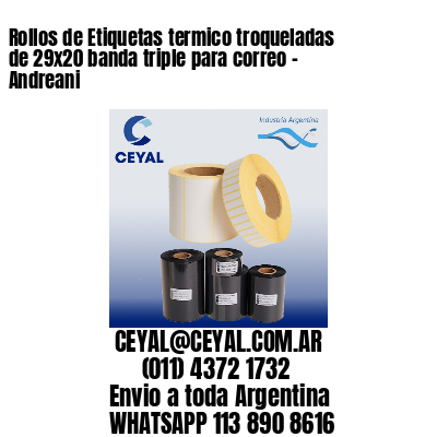 Rollos de Etiquetas termico troqueladas de 29×20 banda triple para correo – Andreani