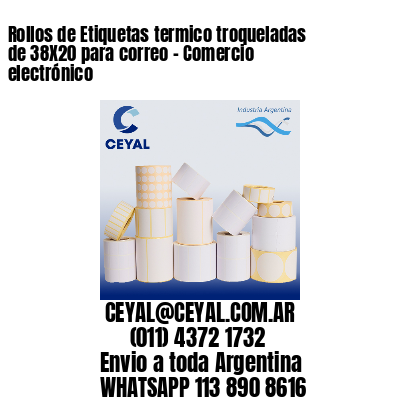 Rollos de Etiquetas termico troqueladas de 38X20 para correo – Comercio electrónico