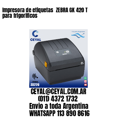 Impresora de etiquetas  ZEBRA GK 420 T para frigorificos