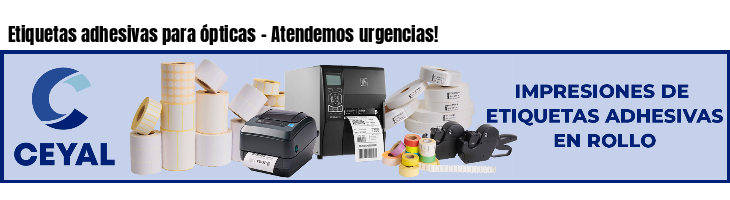 Etiquetas adhesivas para ópticas - Atendemos urgencias!