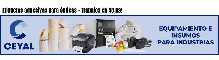 Etiquetas adhesivas para ópticas - Trabajos en 48 hs!
