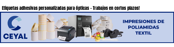 Etiquetas adhesivas personalizadas para ópticas - Trabajos en cortos plazos!