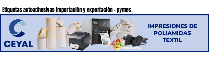 Etiquetas autoadhesivas importación y exportación - pymes