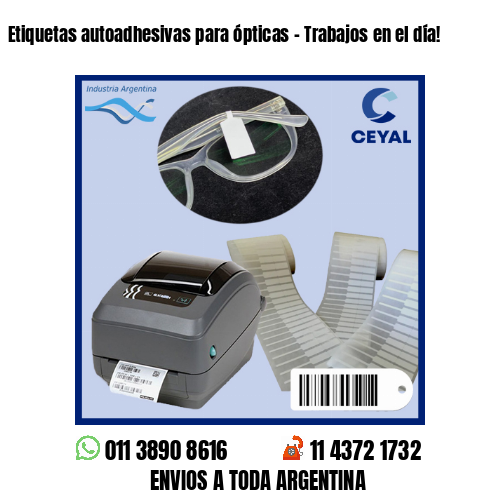 Etiquetas autoadhesivas para ópticas – Trabajos en el día!