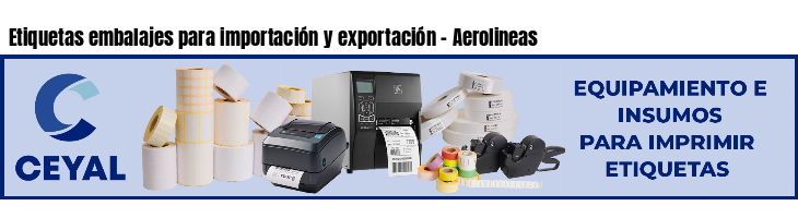 Etiquetas embalajes para importación y exportación - Aerolineas