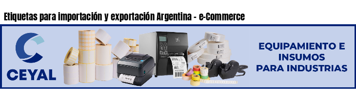 Etiquetas para importación y exportación Argentina - e-Commerce