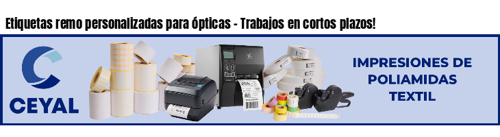 Etiquetas remo personalizadas para ópticas - Trabajos en cortos plazos!
