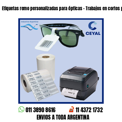 Etiquetas remo personalizadas para ópticas – Trabajos en cortos plazos!