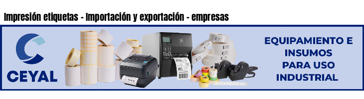 Impresión etiquetas - Importación y exportación - empresas