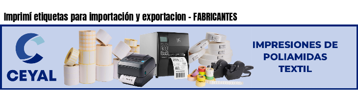 Imprimí etiquetas para importación y exportacion - FABRICANTES