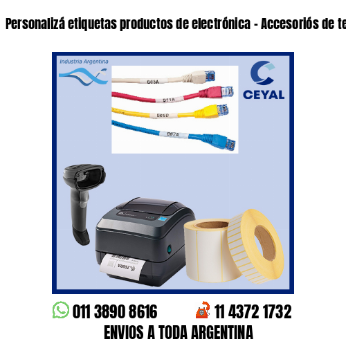 Personalizá etiquetas productos de electrónica – Accesoriós de telefonía