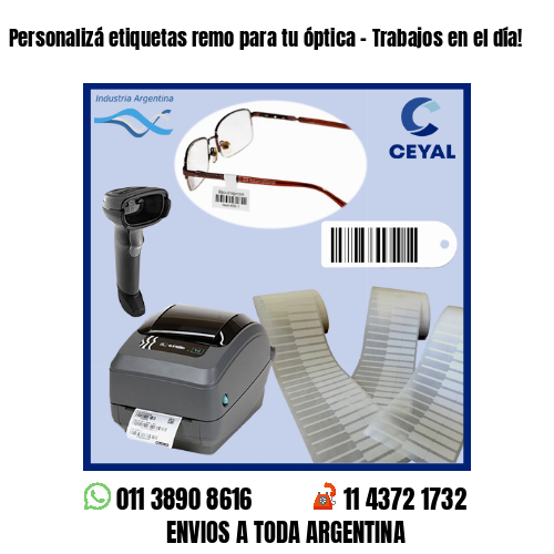 Personalizá etiquetas remo para tu óptica – Trabajos en el día!