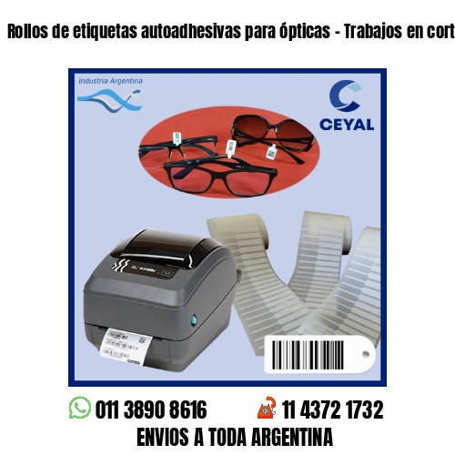 Rollos de etiquetas autoadhesivas para ópticas – Trabajos en cortos plazos!