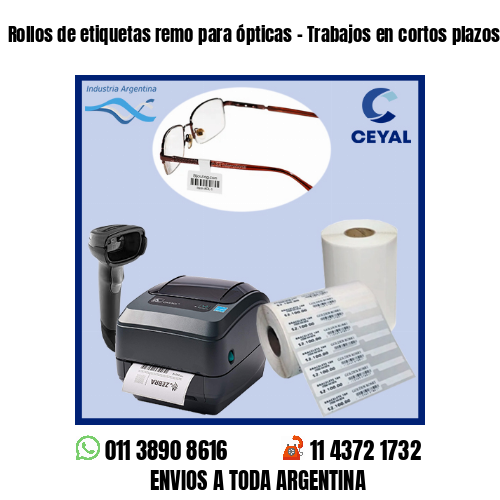 Rollos de etiquetas remo para ópticas – Trabajos en cortos plazos!