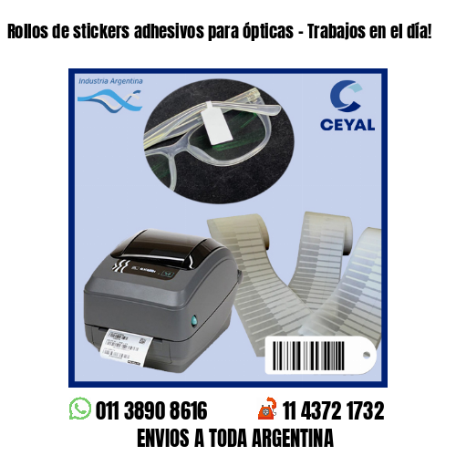 Rollos de stickers adhesivos para ópticas – Trabajos en el día!