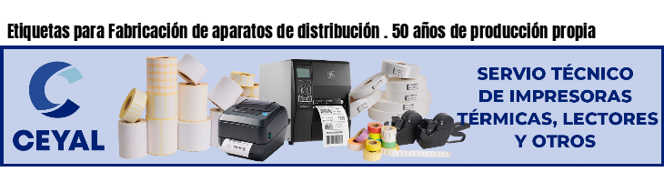 Etiquetas para Fabricación de aparatos de distribución . 50 años de producción propia