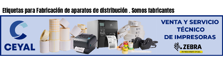 Etiquetas para Fabricación de aparatos de distribución . Somos fabricantes