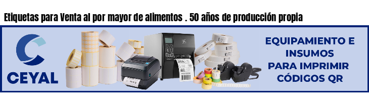 Etiquetas para Venta al por mayor de alimentos . 50 años de producción propia