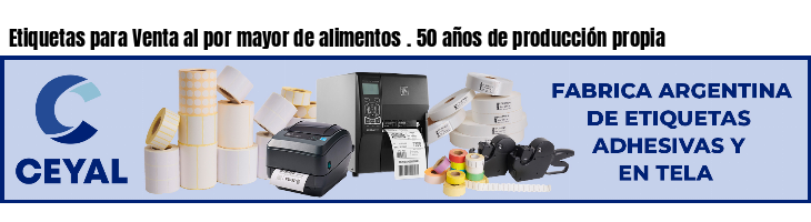 Etiquetas para Venta al por mayor de alimentos . 50 años de producción propia