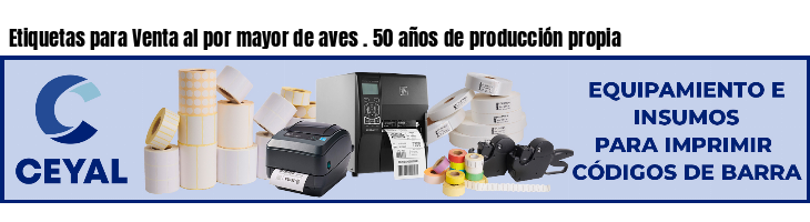 Etiquetas para Venta al por mayor de aves . 50 años de producción propia
