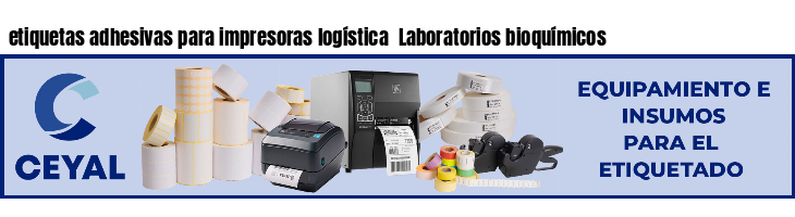 etiquetas adhesivas para impresoras logística  Laboratorios bioquímicos