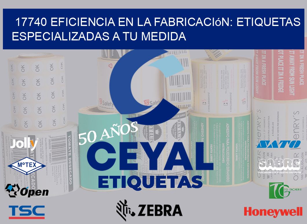 17740 Eficiencia en la Fabricación: Etiquetas Especializadas a tu Medida