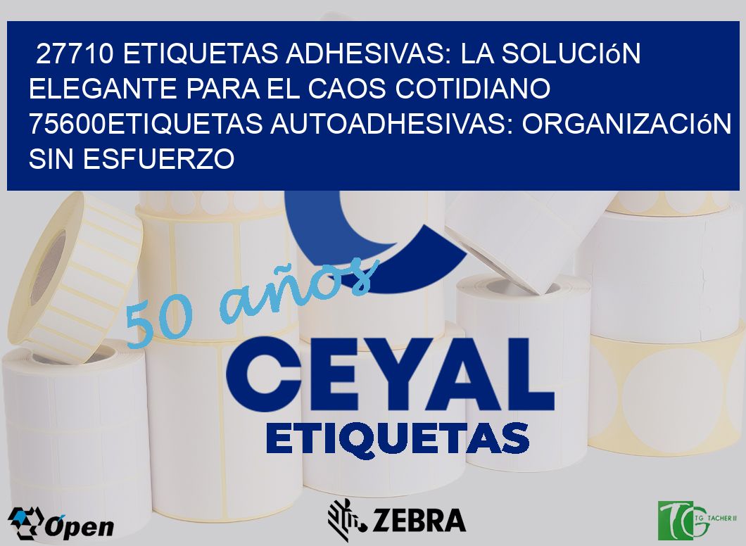 27710 Etiquetas Adhesivas: La Solución Elegante para el Caos Cotidiano 75600Etiquetas Autoadhesivas: Organización sin Esfuerzo