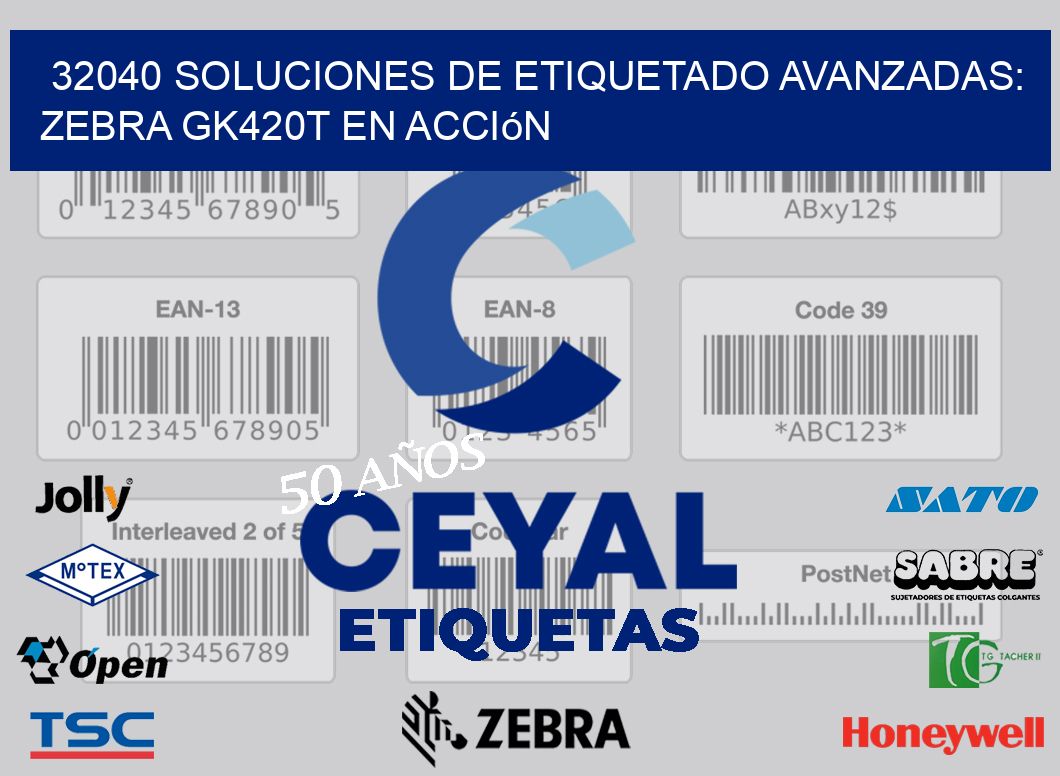 32040 Soluciones de Etiquetado Avanzadas: Zebra GK420T en Acción