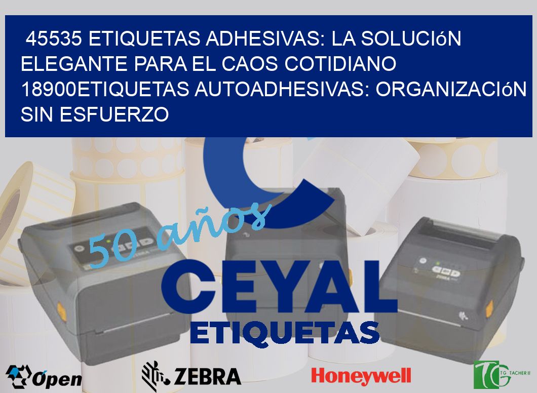 45535 Etiquetas Adhesivas: La Solución Elegante para el Caos Cotidiano 18900Etiquetas Autoadhesivas: Organización sin Esfuerzo