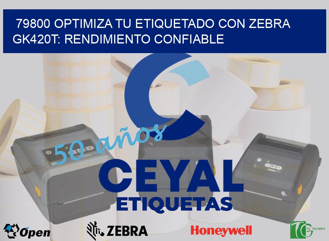 79800 Optimiza tu Etiquetado con Zebra GK420T: Rendimiento Confiable