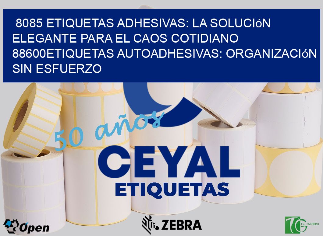 8085 Etiquetas Adhesivas: La Solución Elegante para el Caos Cotidiano 88600Etiquetas Autoadhesivas: Organización sin Esfuerzo