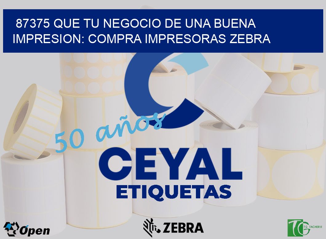 87375 QUE TU NEGOCIO DE UNA BUENA IMPRESION: COMPRA IMPRESORAS ZEBRA