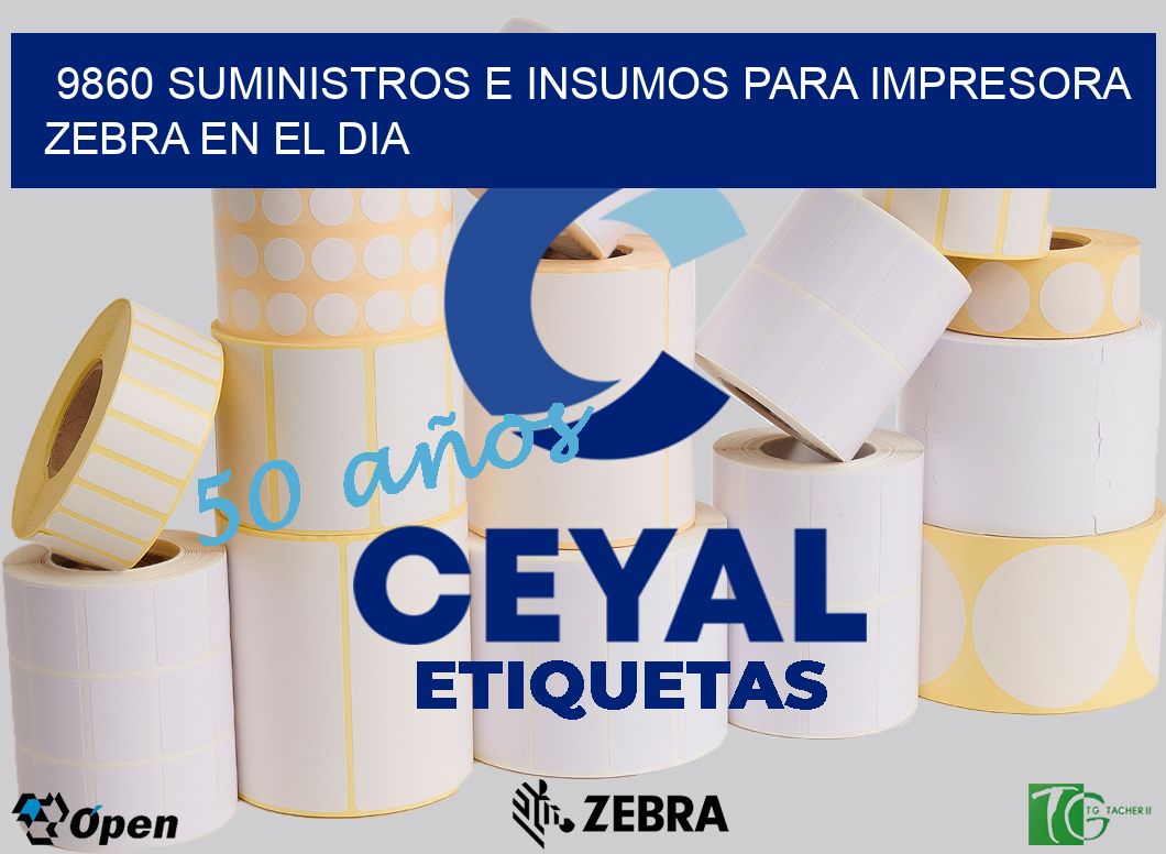 9860 SUMINISTROS E INSUMOS PARA IMPRESORA ZEBRA EN EL DIA