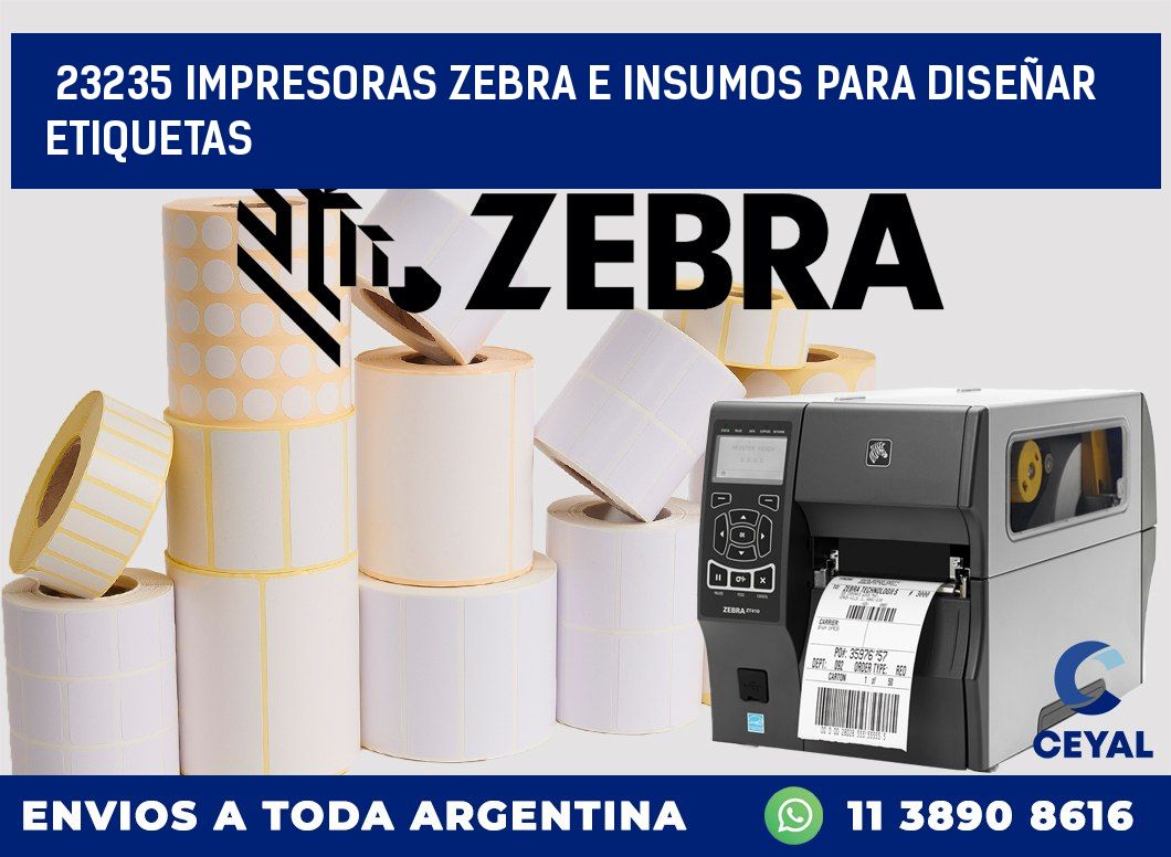 23235 IMPRESORAS ZEBRA E INSUMOS PARA DISEÑAR ETIQUETAS