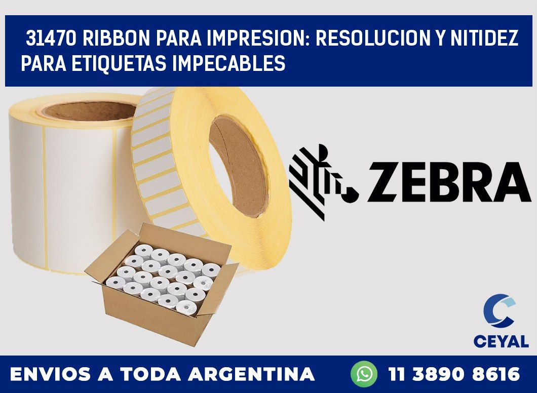 31470 RIBBON PARA IMPRESION: RESOLUCION Y NITIDEZ PARA ETIQUETAS IMPECABLES