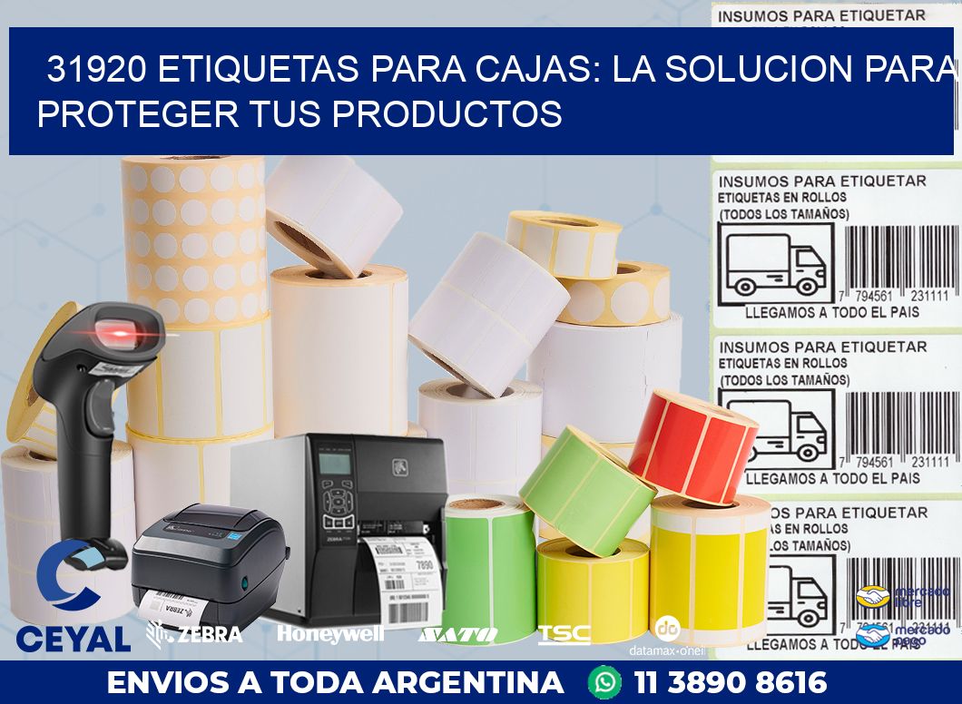 31920 ETIQUETAS PARA CAJAS: LA SOLUCION PARA PROTEGER TUS PRODUCTOS