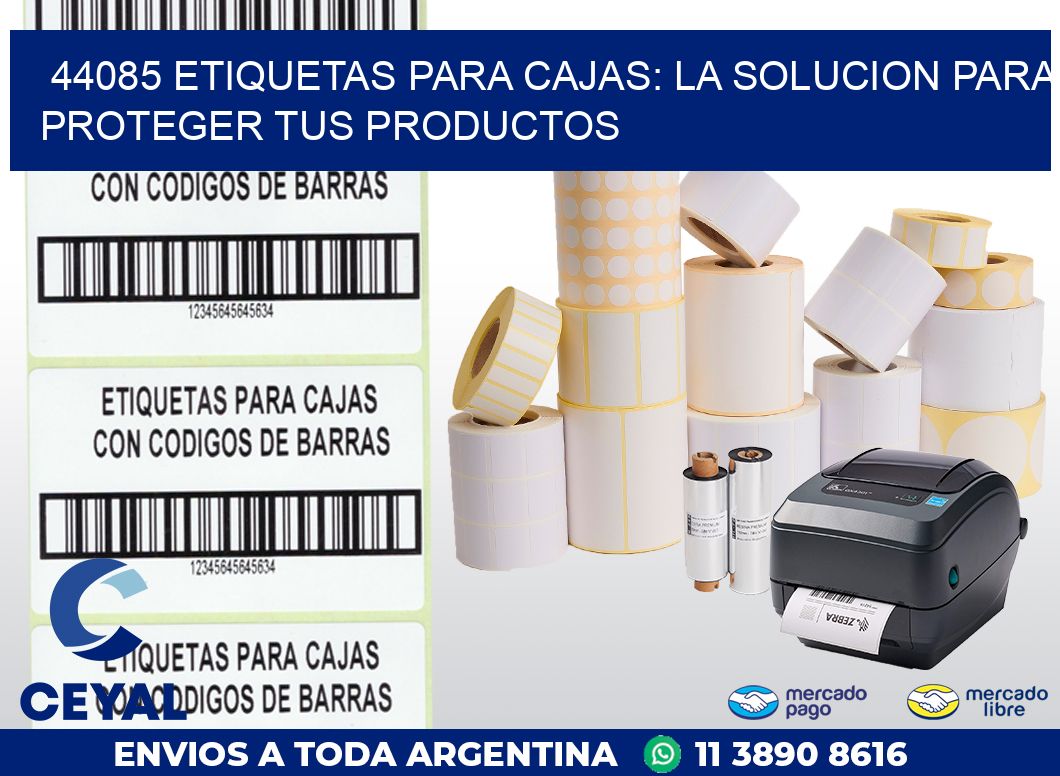 44085 ETIQUETAS PARA CAJAS: LA SOLUCION PARA PROTEGER TUS PRODUCTOS