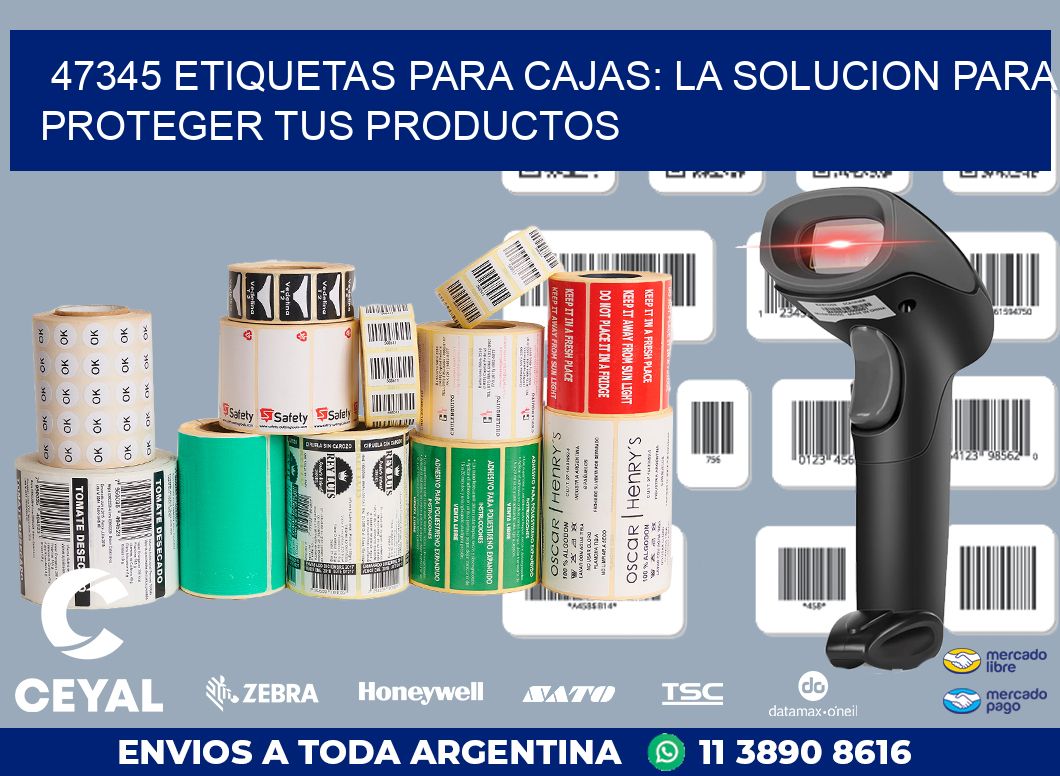 47345 ETIQUETAS PARA CAJAS: LA SOLUCION PARA PROTEGER TUS PRODUCTOS