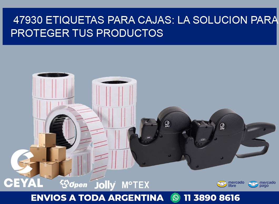 47930 ETIQUETAS PARA CAJAS: LA SOLUCION PARA PROTEGER TUS PRODUCTOS