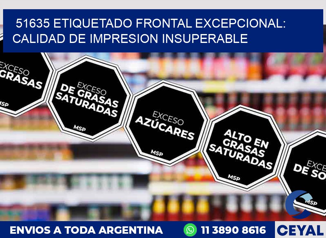 51635 ETIQUETADO FRONTAL EXCEPCIONAL: CALIDAD DE IMPRESION INSUPERABLE