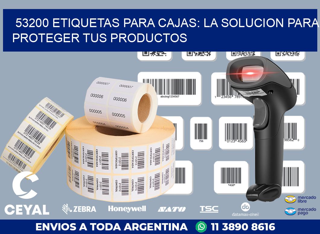 53200 ETIQUETAS PARA CAJAS: LA SOLUCION PARA PROTEGER TUS PRODUCTOS