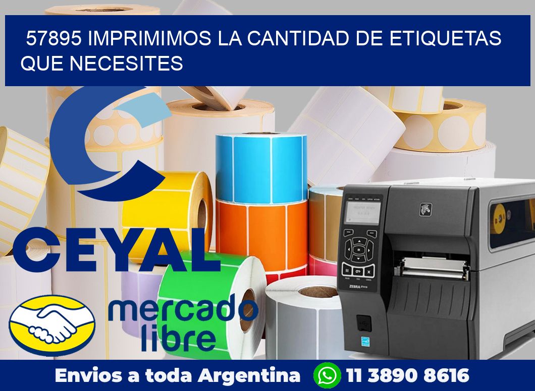 57895 IMPRIMIMOS LA CANTIDAD DE ETIQUETAS QUE NECESITES