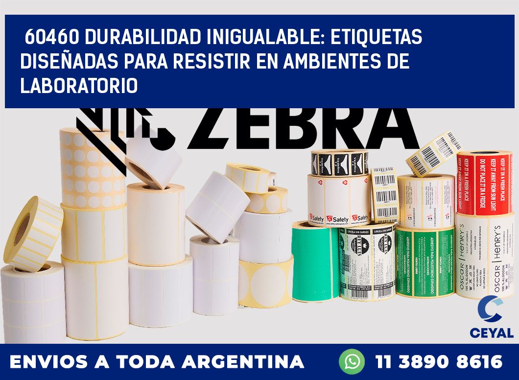 60460 DURABILIDAD INIGUALABLE: ETIQUETAS DISEÑADAS PARA RESISTIR EN AMBIENTES DE LABORATORIO
