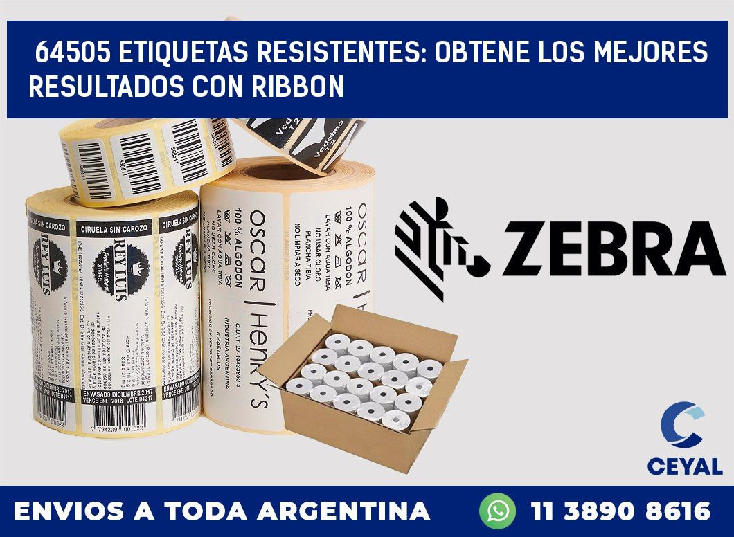 64505 ETIQUETAS RESISTENTES: OBTENE LOS MEJORES RESULTADOS CON RIBBON