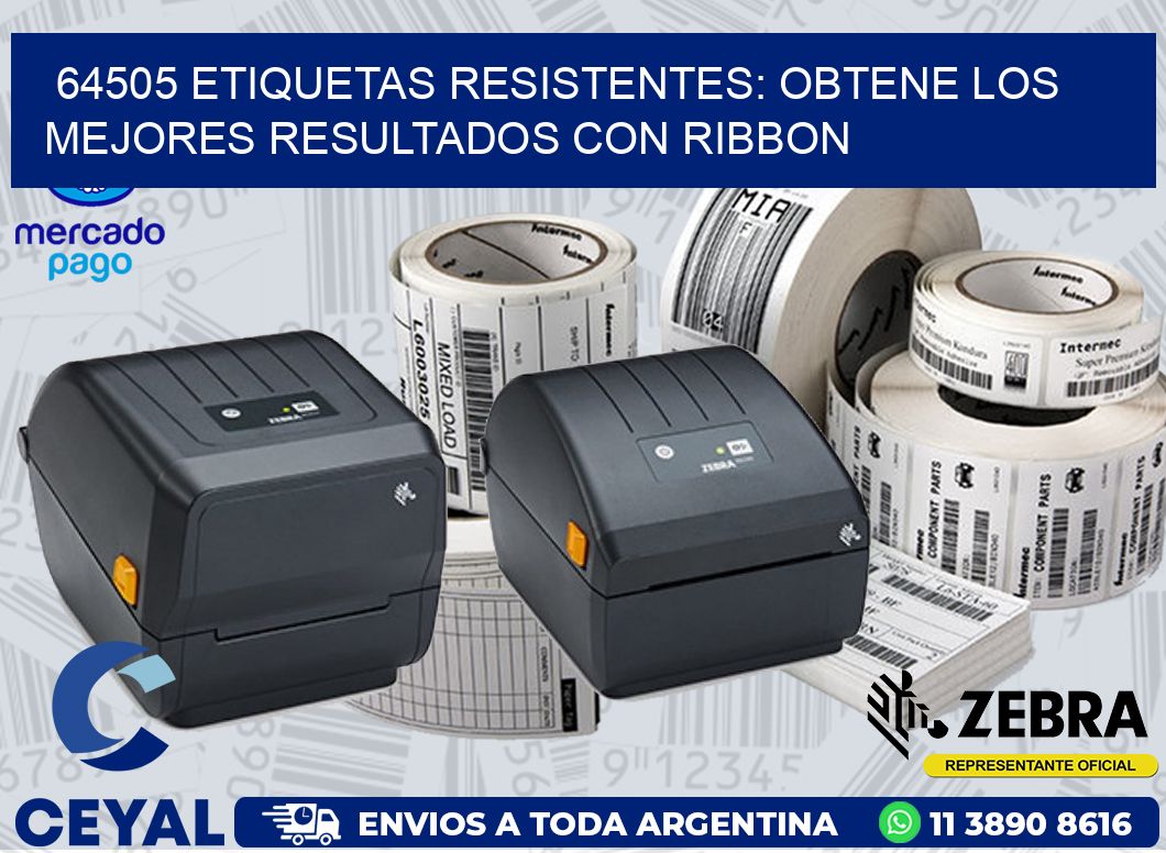 64505 ETIQUETAS RESISTENTES: OBTENE LOS MEJORES RESULTADOS CON RIBBON