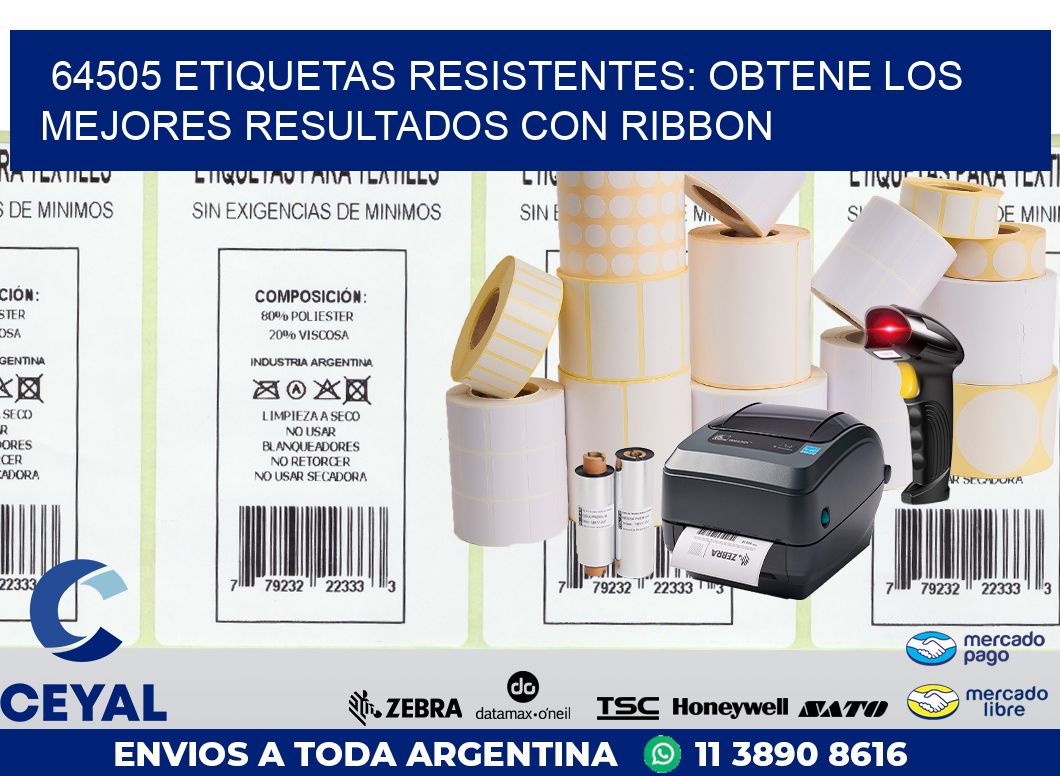64505 ETIQUETAS RESISTENTES: OBTENE LOS MEJORES RESULTADOS CON RIBBON