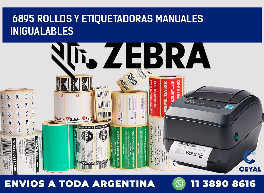 6895 ROLLOS Y ETIQUETADORAS MANUALES INIGUALABLES